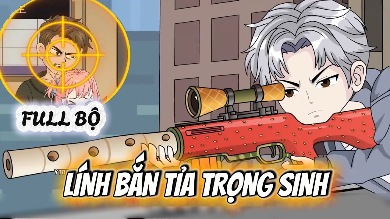 FULL BỘ - LÍNH BẮN TỈA TRỌNG SINH