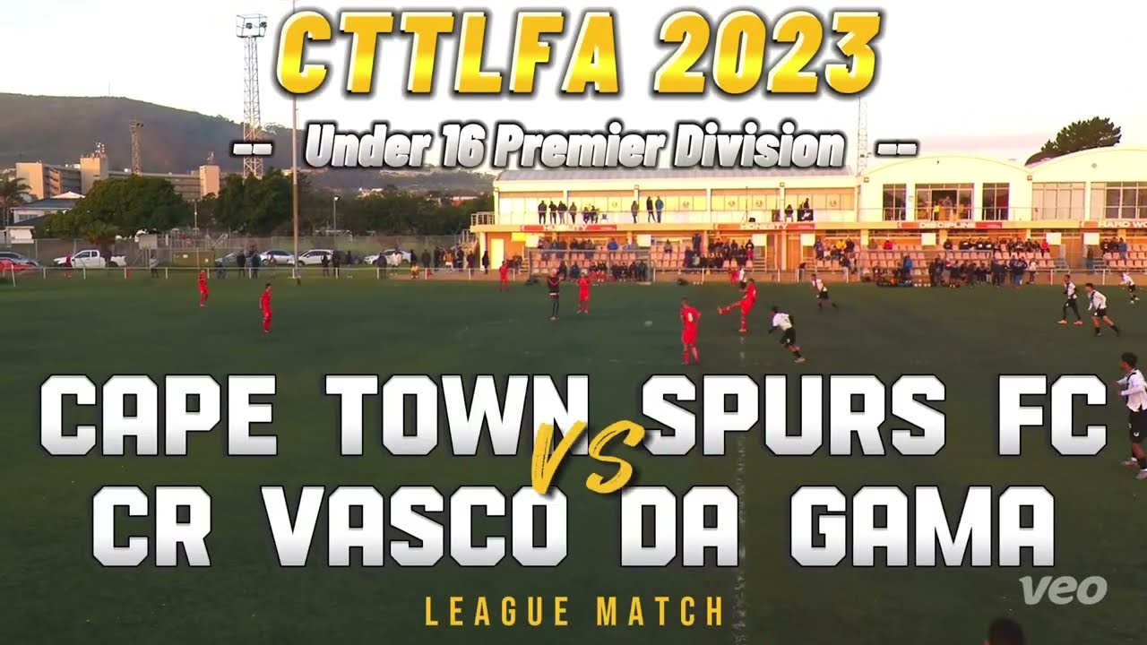 CTTLFA 2023 Under 16 Premier Division League Match: Cape Town Spurs FC vs CR Vasco Da Gama