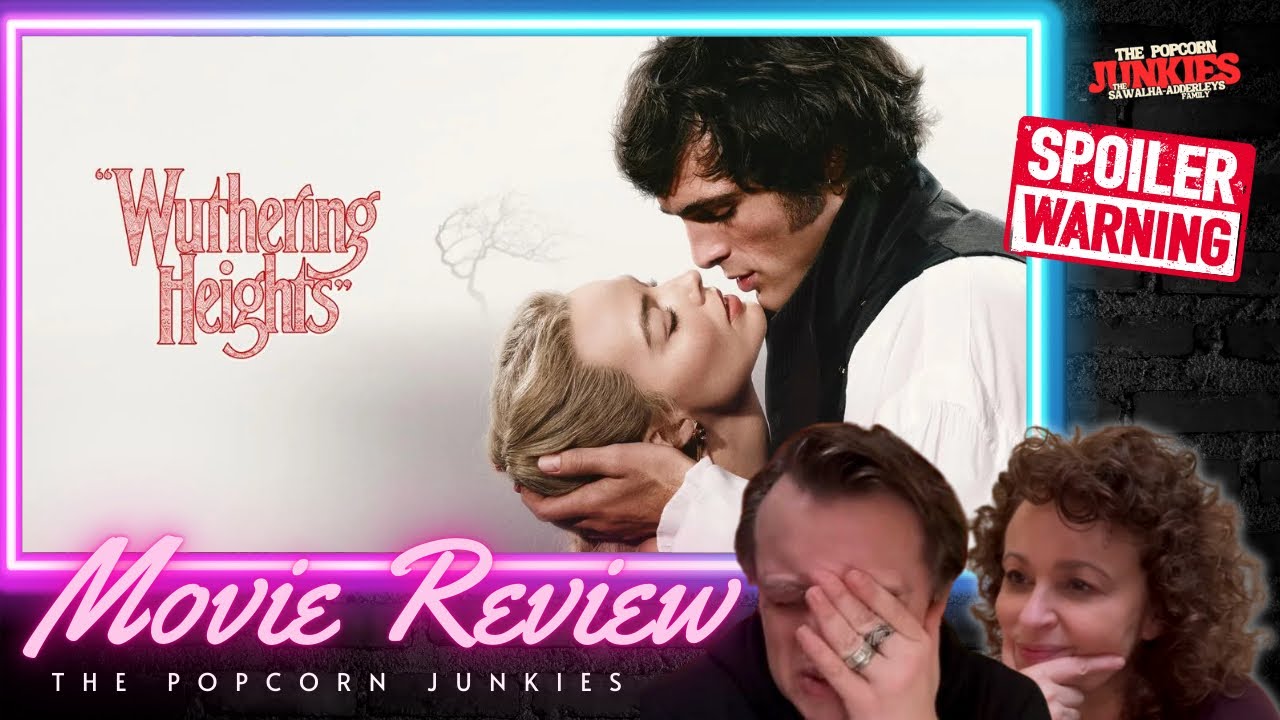 “WUTHERING HEIGHTS” - The Popcorn Junkies Movie Review (Spoilers)