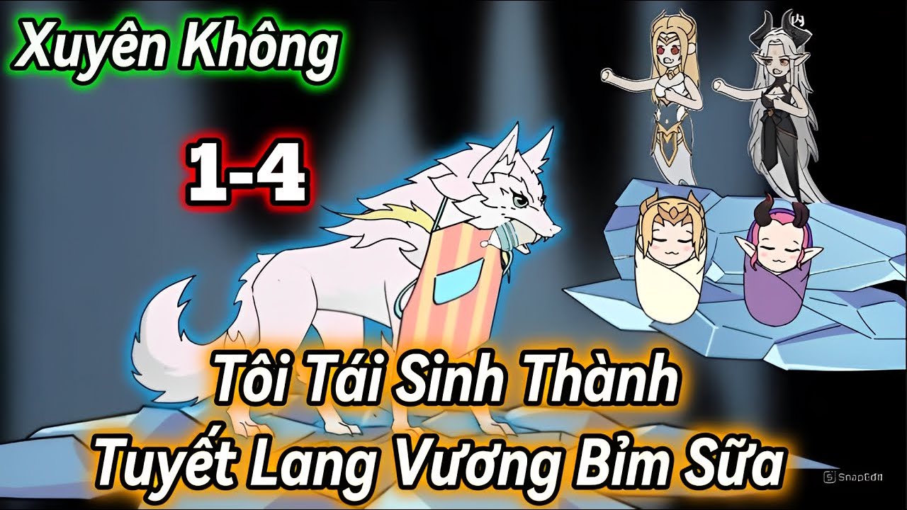 Xuyên Không Tôi Tái Sinh Thành Tuyết Lang Vương | 1-4 | Hấp hẹ Vietsub