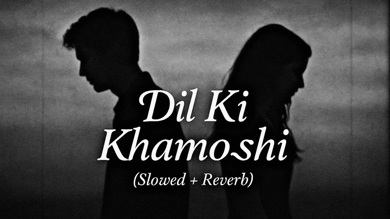 Dil Ki Khamoshi – Heart Touching Sad Song | Slowed + Reverb
