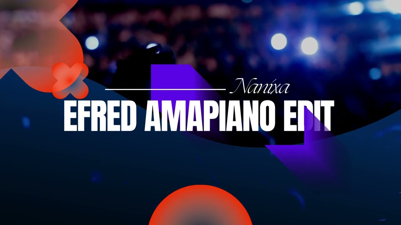 Efred x Amapiano Nanixa Edit