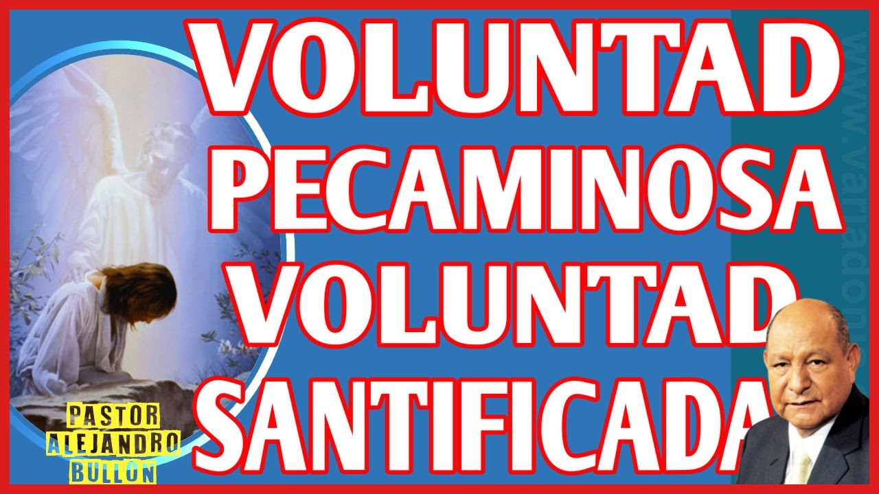 😱 VOLUNTAD PECAMINOSA 😇 VOLUNTAD SANTIFICADA con el pastor  ALEJANDRO BULLÓN