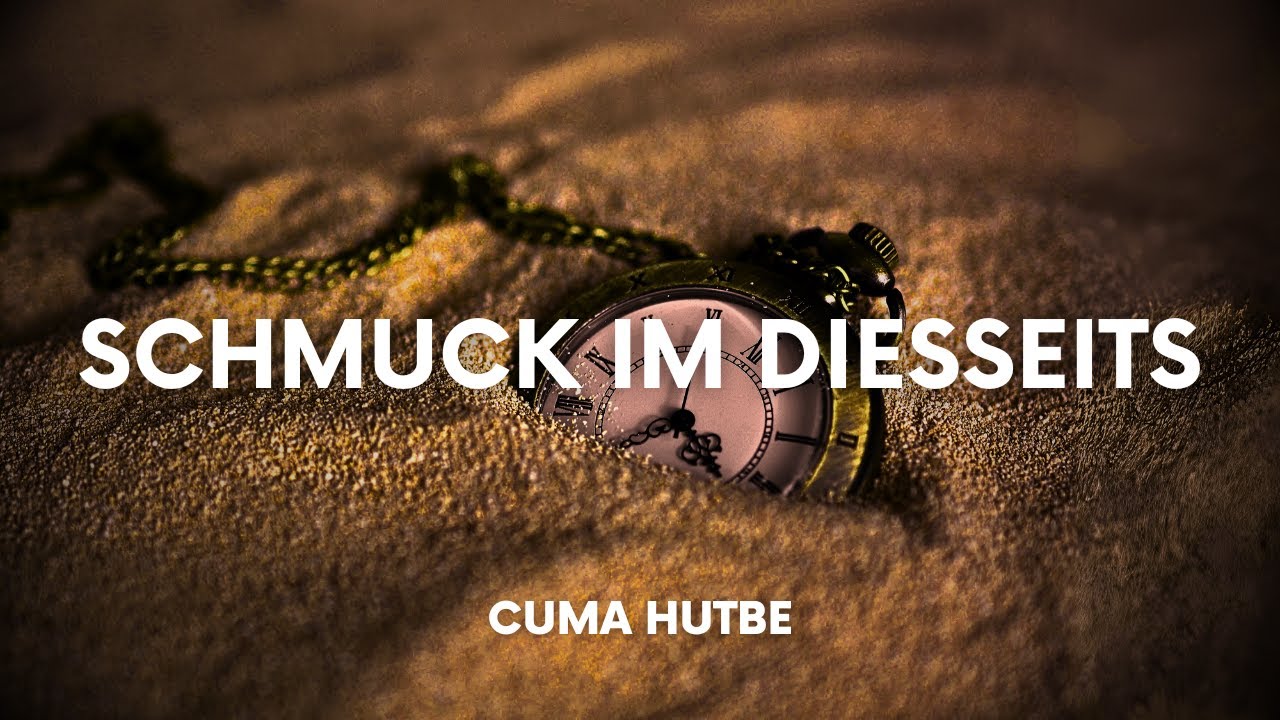Genuß und Schmuck des diesseitigen Lebens - CUMA HUTBE 26.01.2024