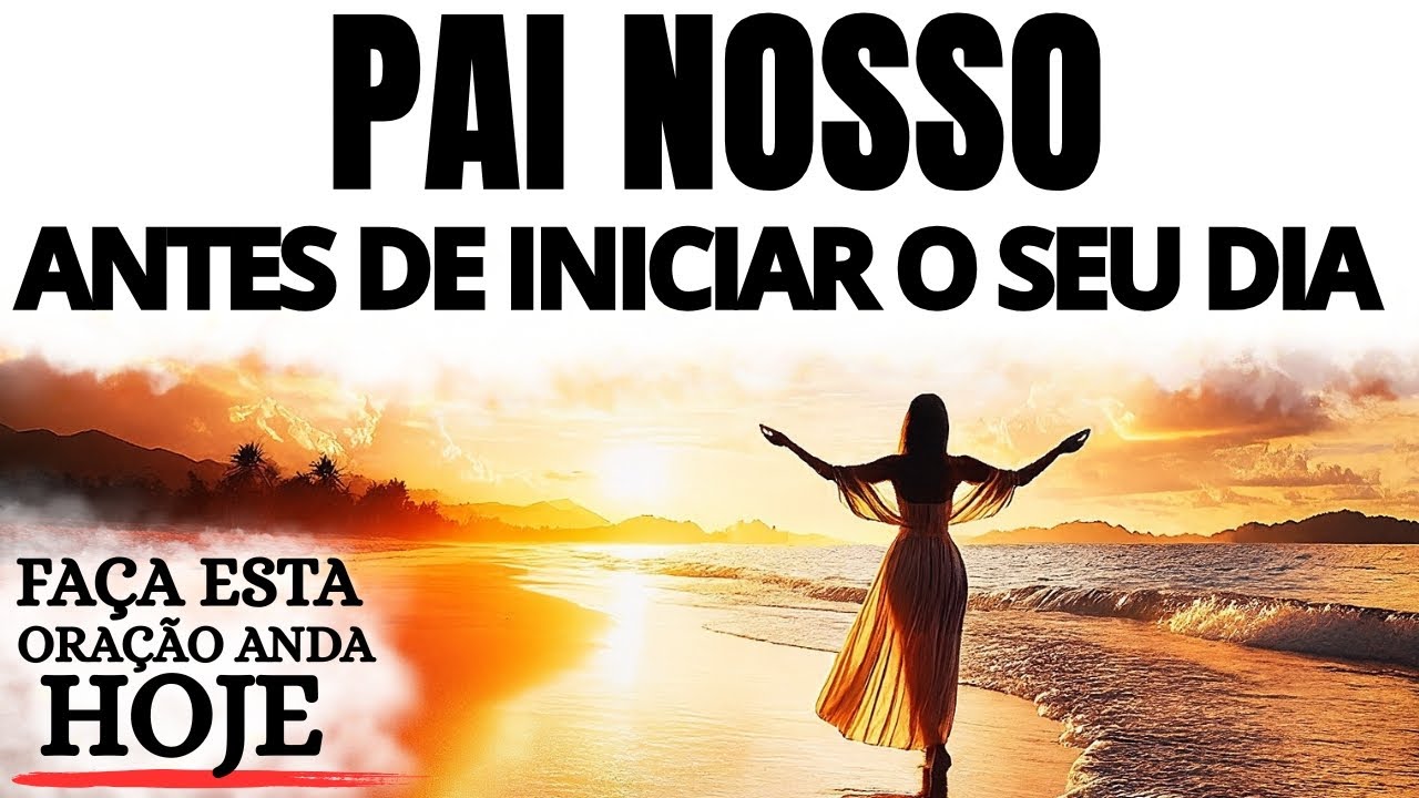 ORAÇÃO DA MANHÃ | PAI NOSSO PARA COMEÇAR O DIA NA PRESENÇA DE DEUS