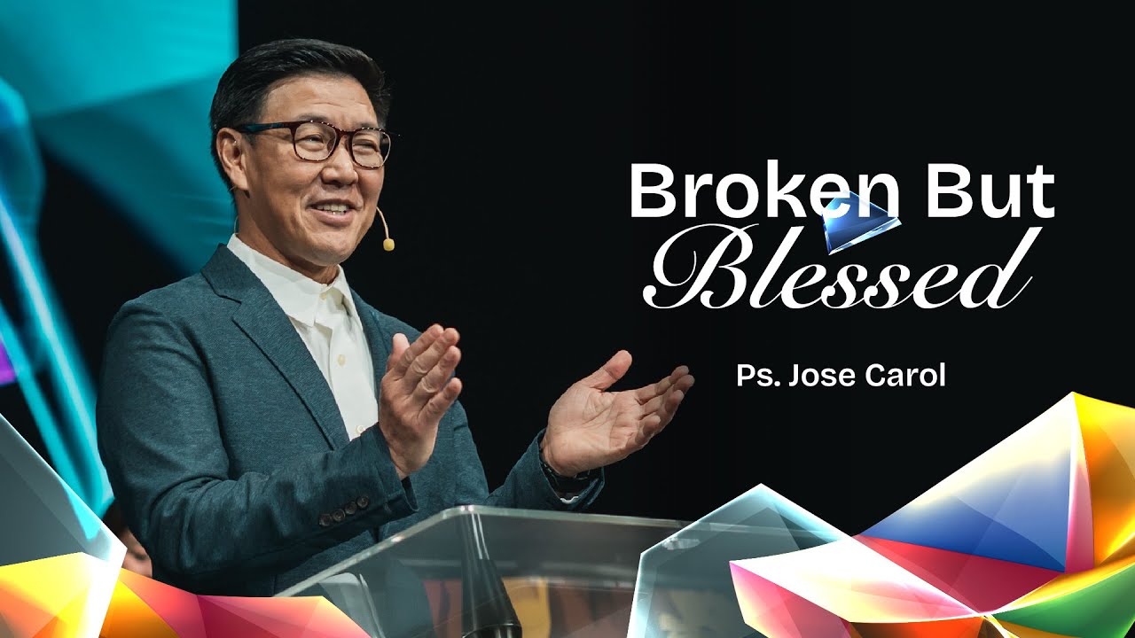 Broken But Blessed | Ps. Jose Carol