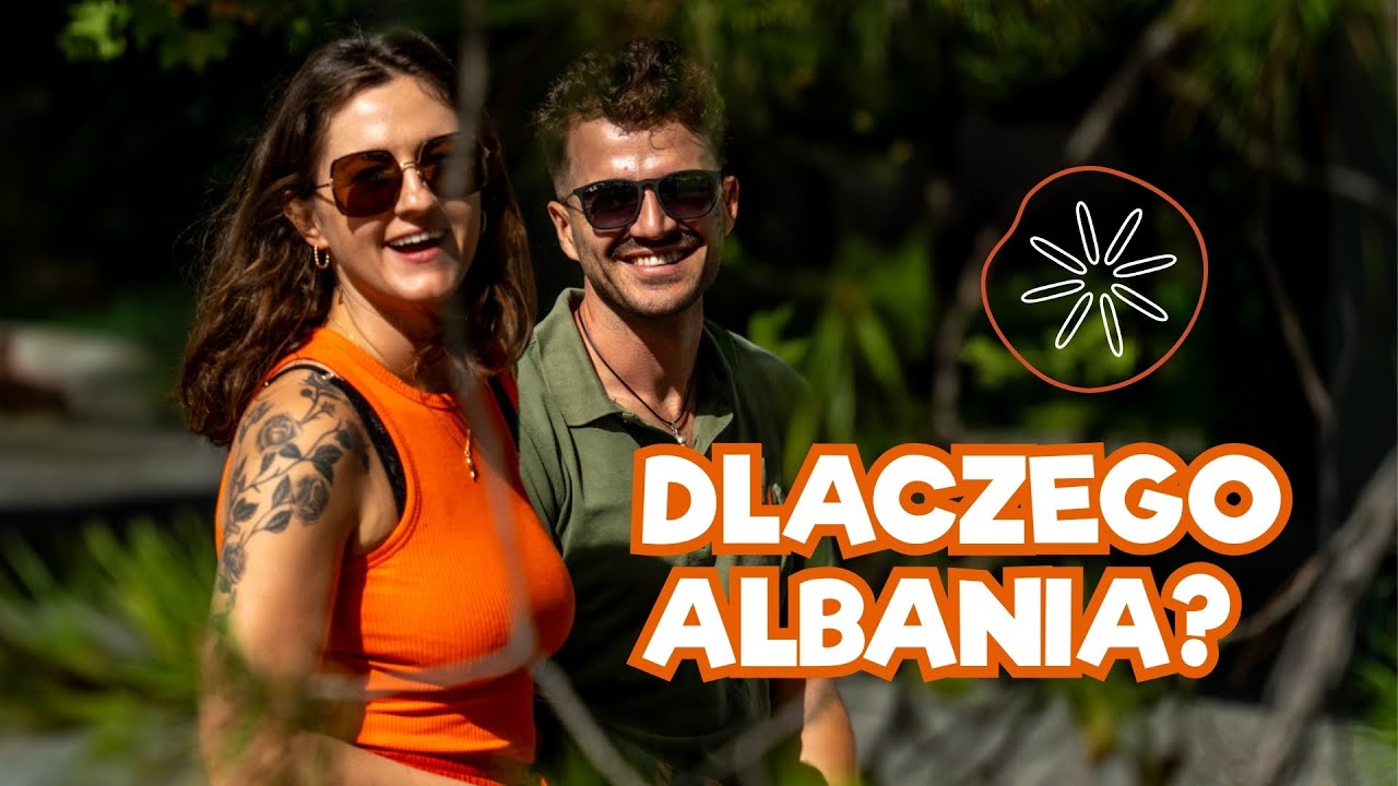 Rzuciliśmy wszystko i wybraliśmy Albanię. Dlaczego właśnie ten kraj?