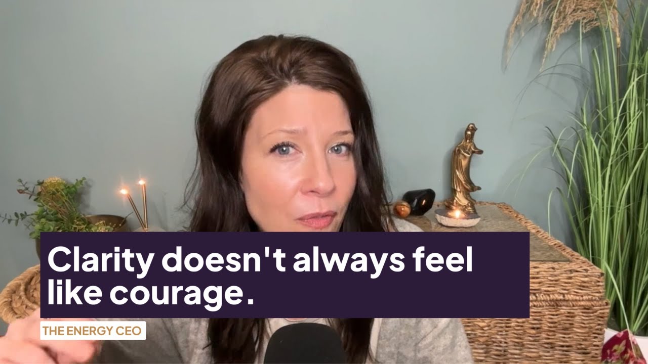 Clarity doesn t always feel like courage