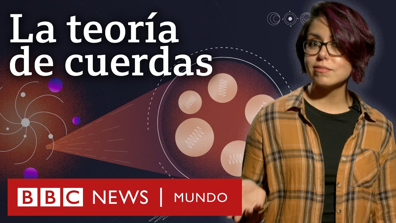 Qué es la teoría de cuerdas y cómo puede resolver los dilemas de la física para entender el universo