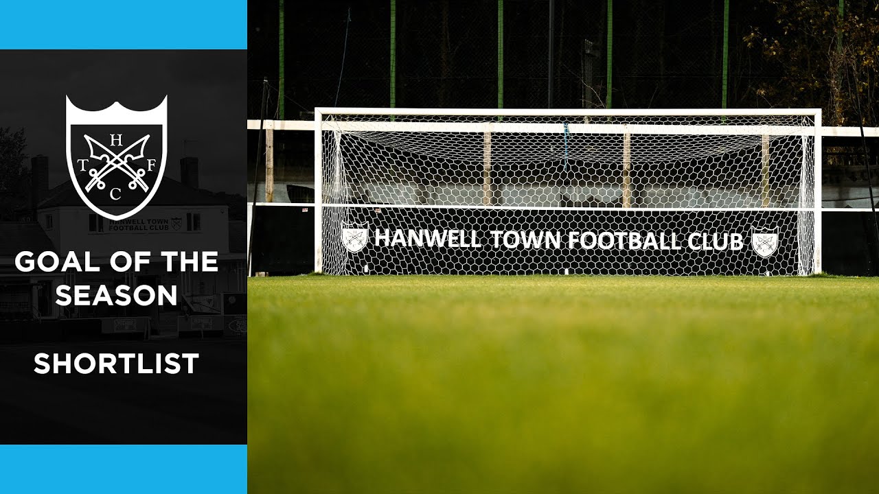 HANWELL TOWN 2024/25 GOAL OF THE SEASON SHORTLIST
