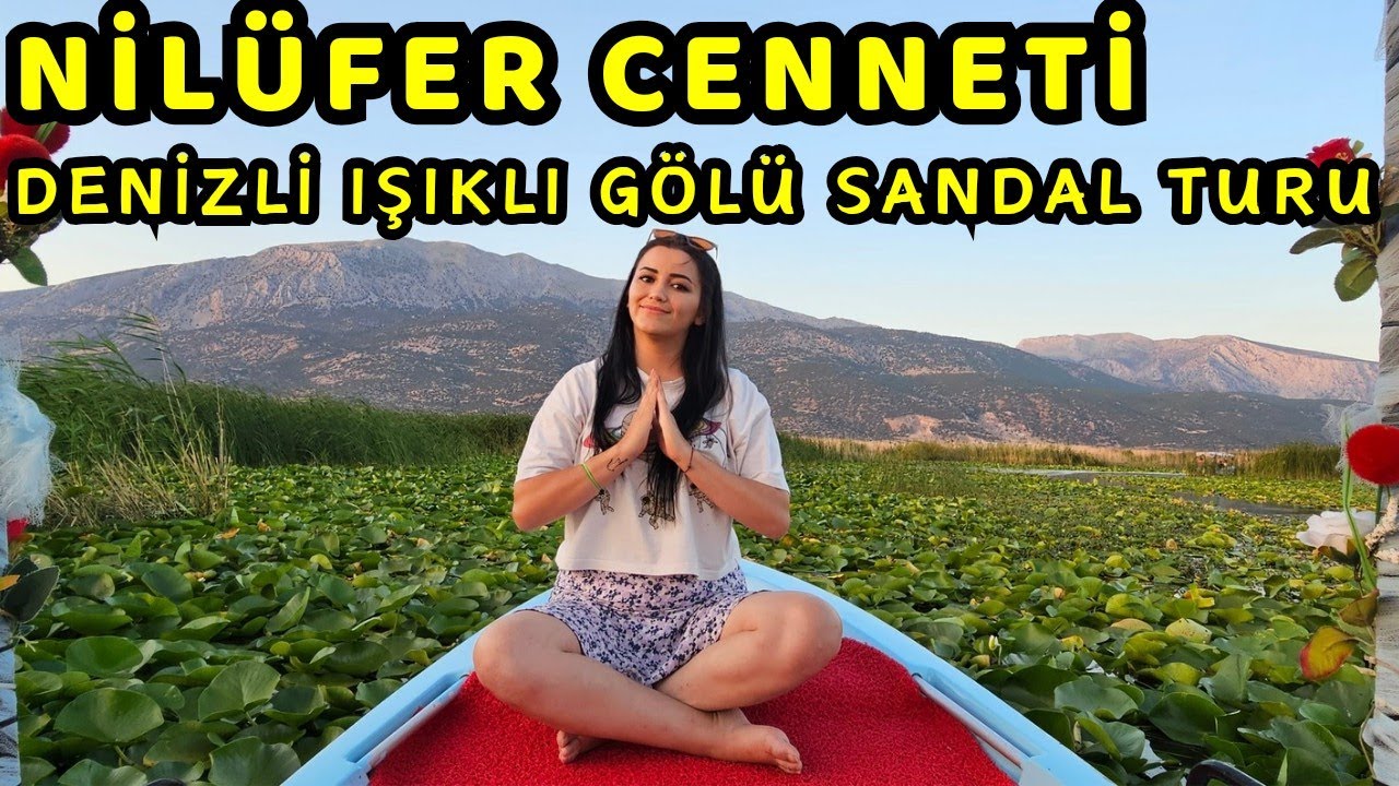 NİLÜFER ÇİÇEK CENNETİNDE UNUTULMAZ SANDAL TURU - IŞIKLI GÖLÜ, DENİZLİ, ÇİVRİL