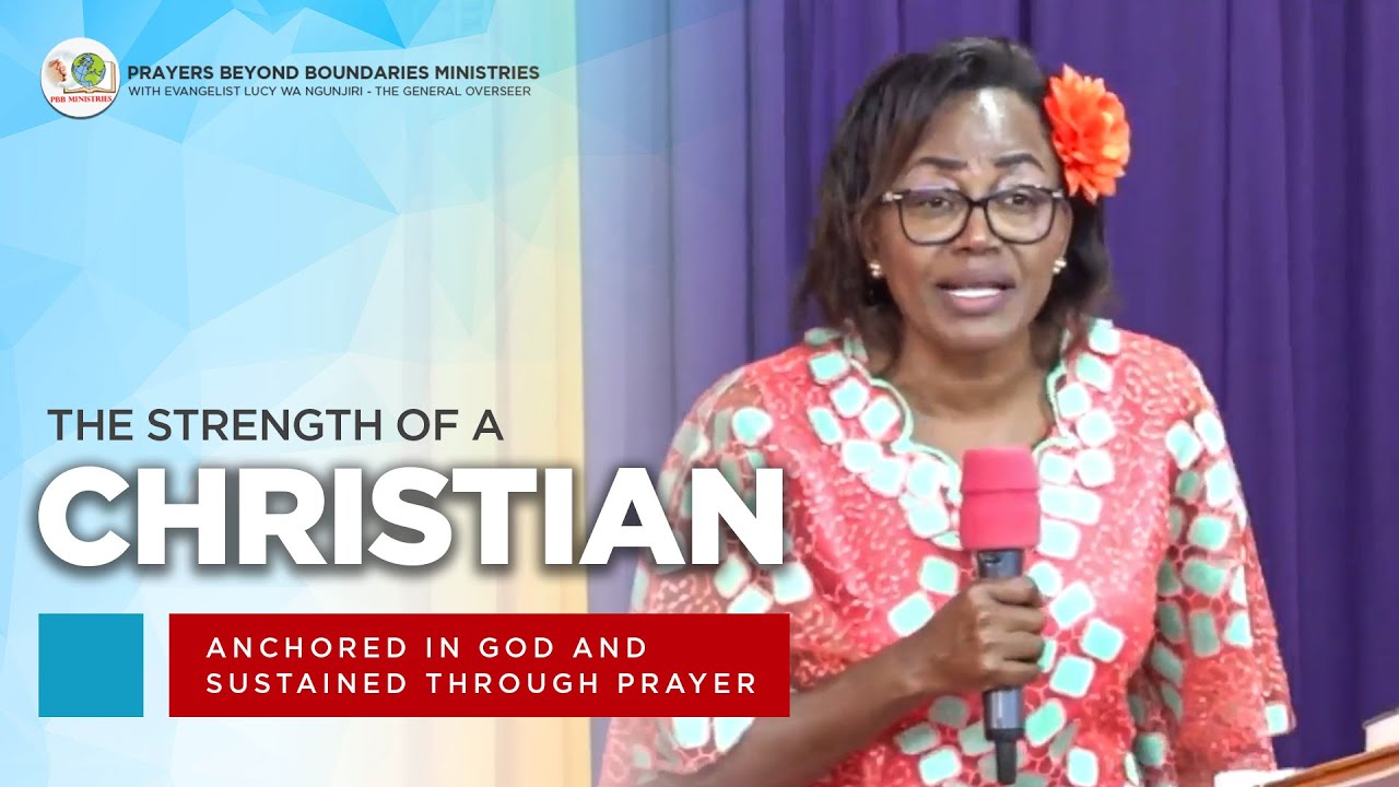 The Strength of a Christian - Evangelist Lucy Wa Ngunjiri, PBB Ministries Headquarters - Ngong