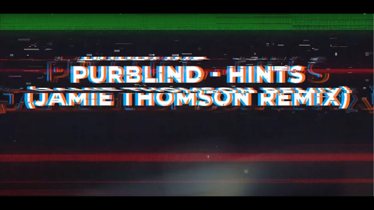 Purblind - Hints (Jamie Thomson Remix) [Visualizer]