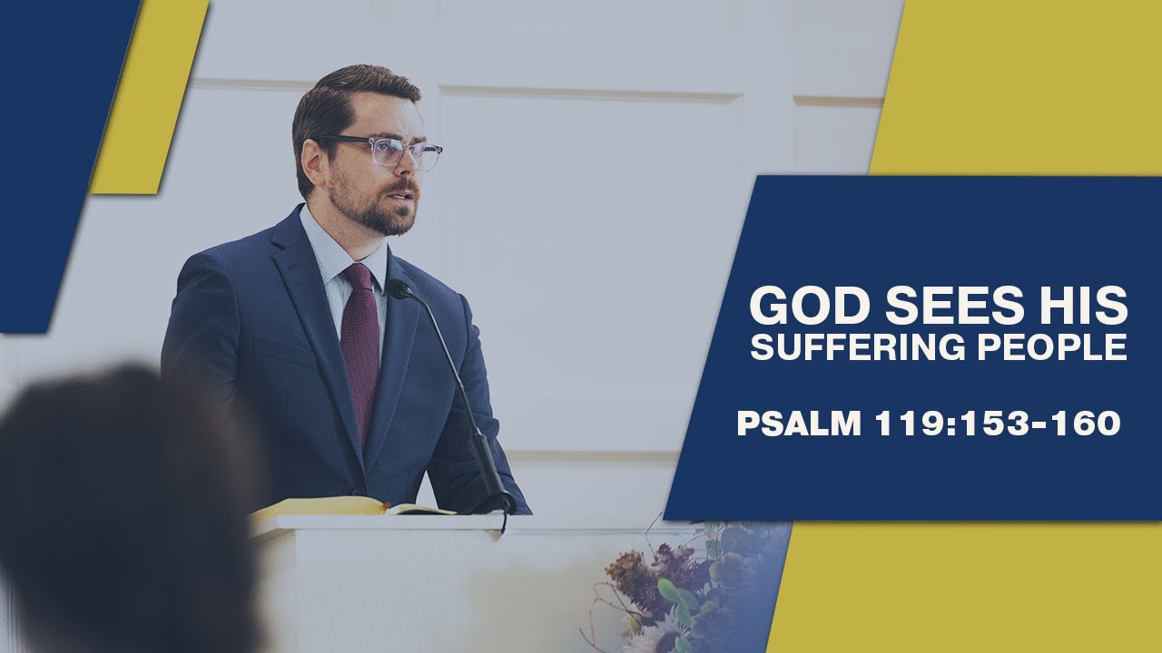 God Sees His Suffering People | Psalm 119:153-160 | Grace & Truth Bible Church of Tulsa