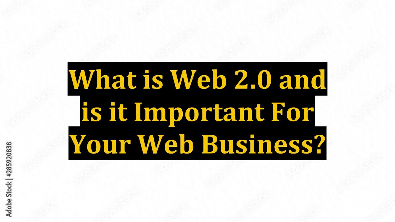 What is Web 2.0 and is it Important For Your Web Business?