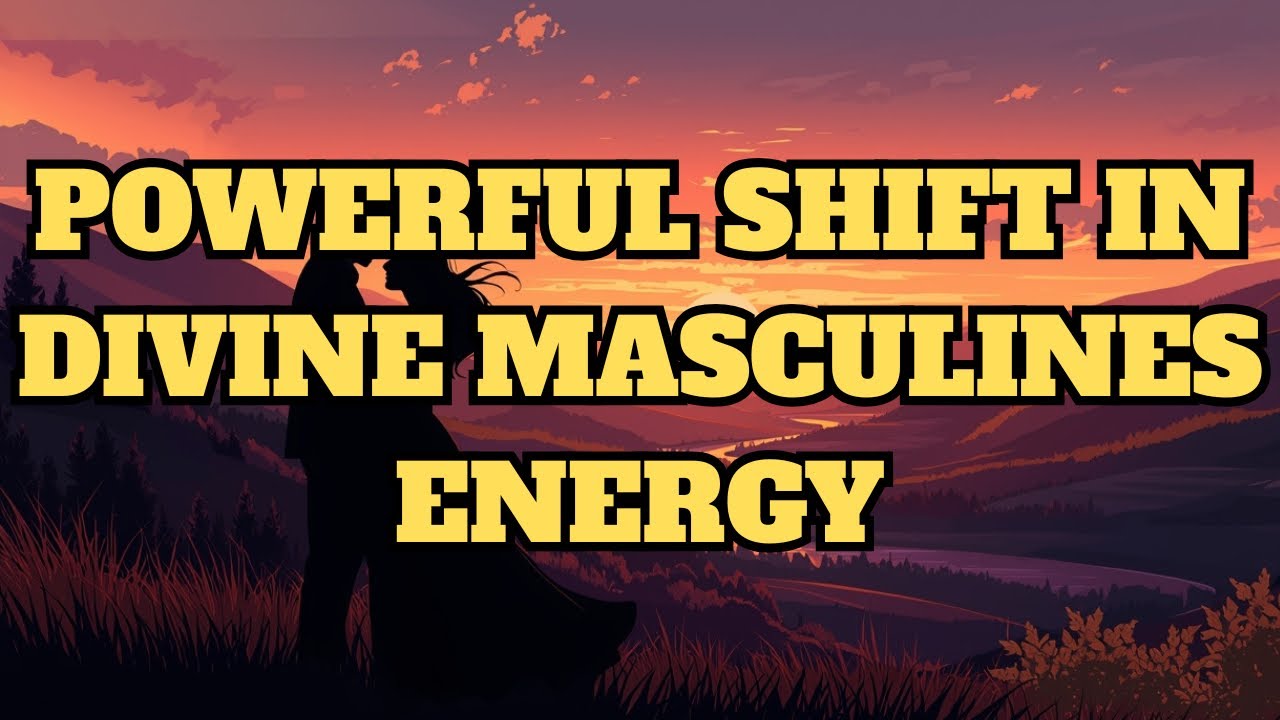 POWERFUL SHIFT IN DIVINE MASCULINES ENERGY 