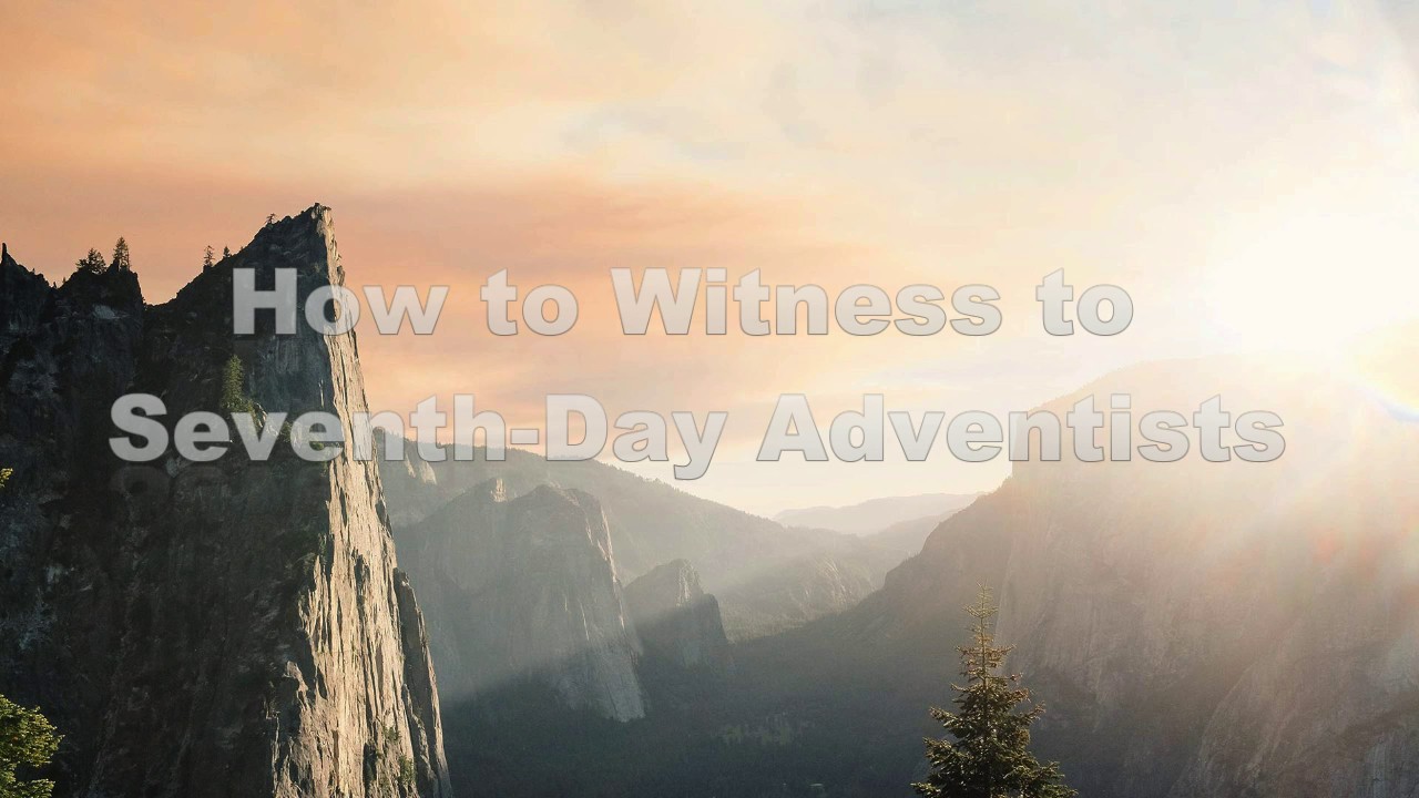 How to Witness to Seventh-Day Adventists