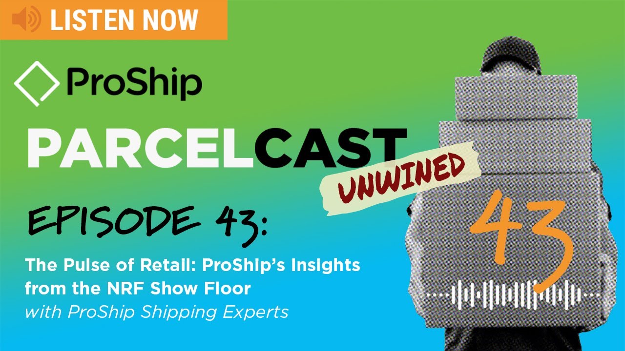 [ProShip ParcelCast] Episode 43: The Pulse of Retail: ProShip's Insights from the NRF Show Floor