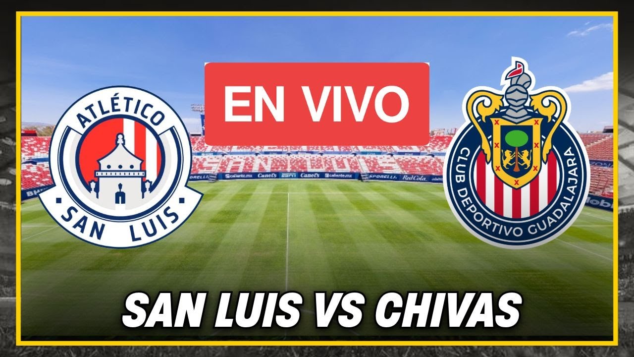 🚨San Luis vs Chivas EN VIVO Jornada 4 Liga MX