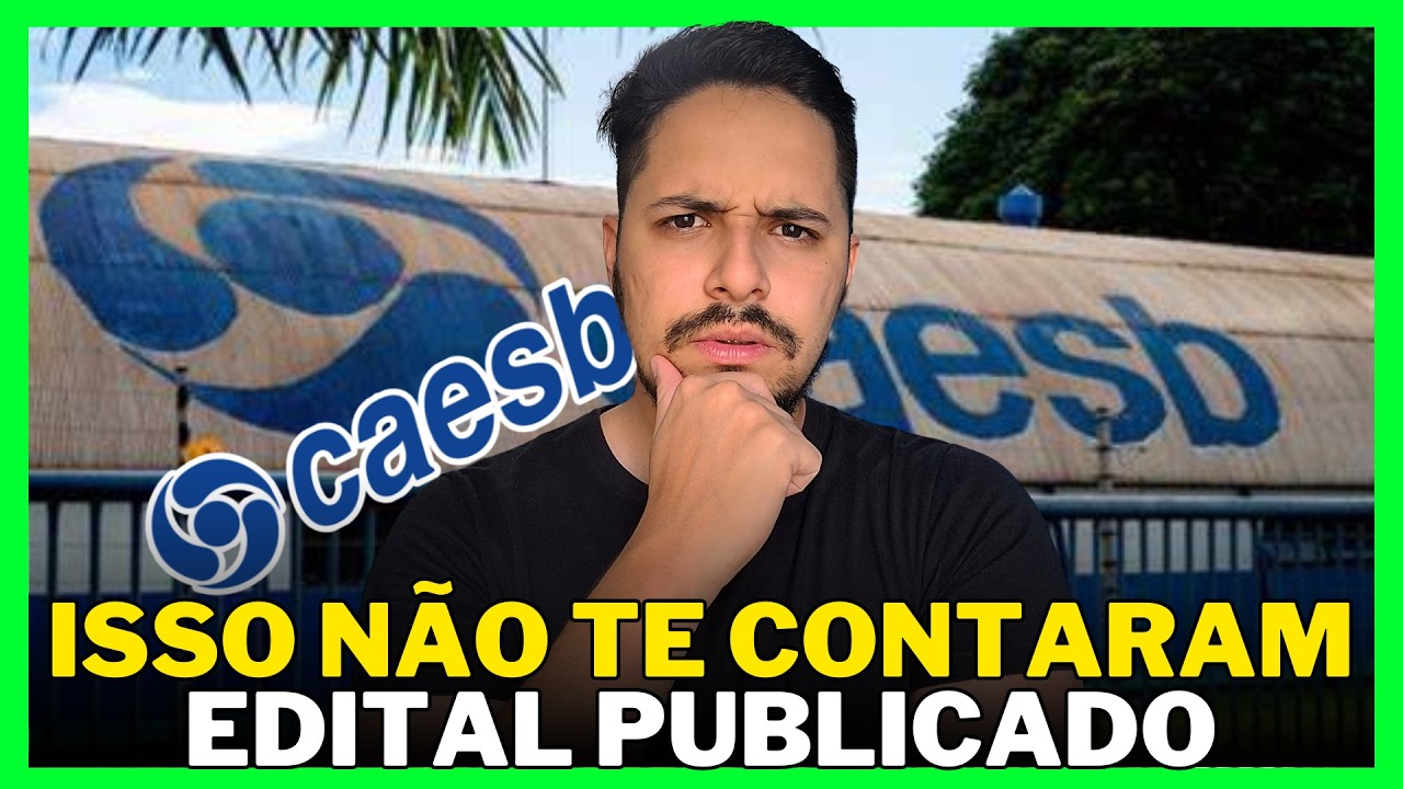 CONCURSO CAESB  - EDITAL ABERTO  -  DETALHES QUE VOCÊ PRECISA SABER
