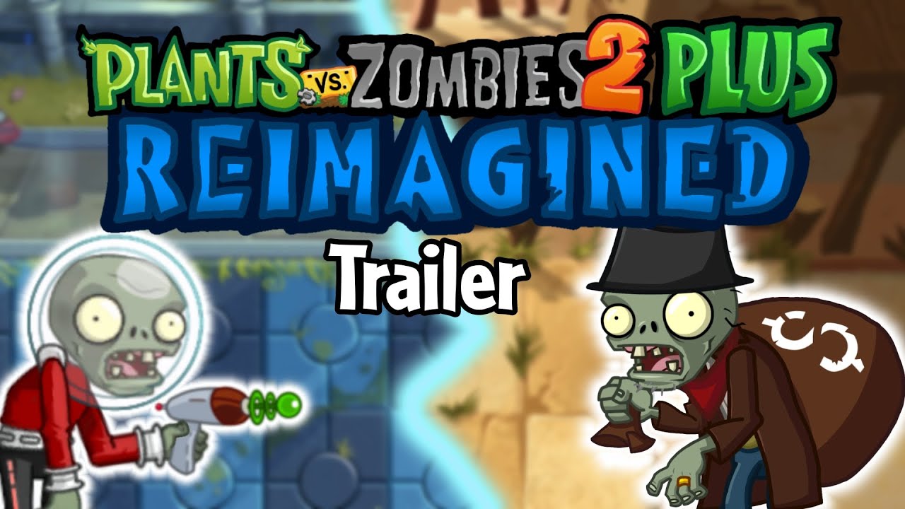 Plants Vs. Zombies 2 PLUS Reimagined Trailer