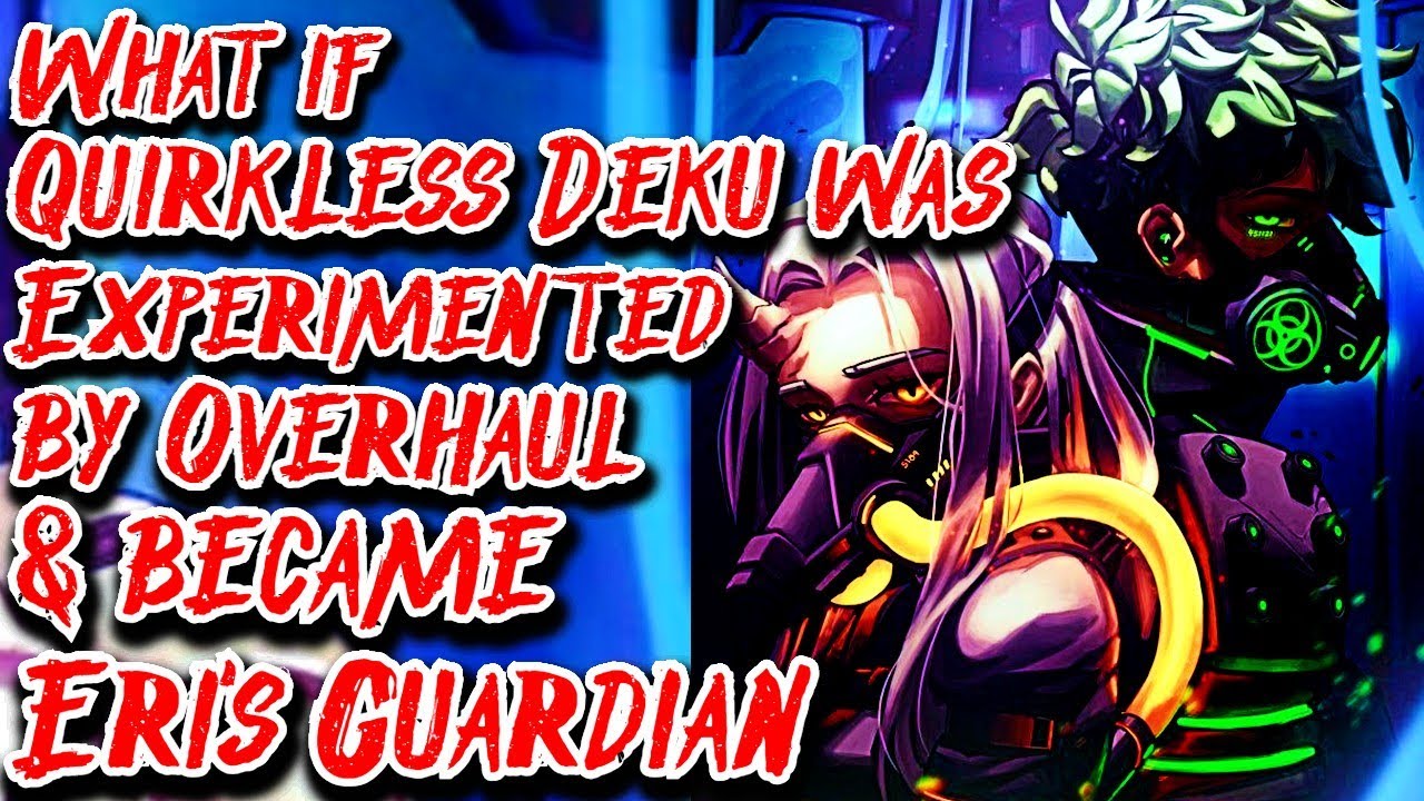 What if Quirkless Deku was Experimented by Overhaul & became Eri's Guardian Movie