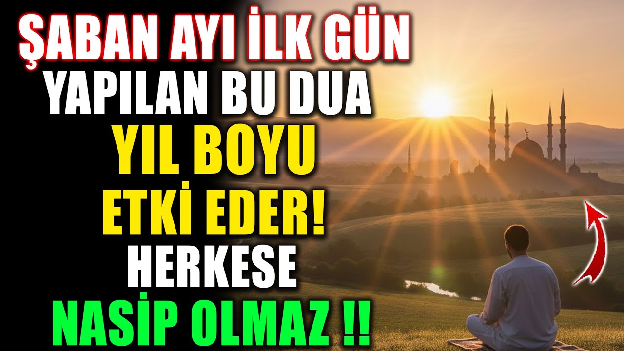 Şaban Ayı İlk Gün Yapılan Bu Dua Yıl Boyu Etki Eder, Herkese Nasip Olmaz!