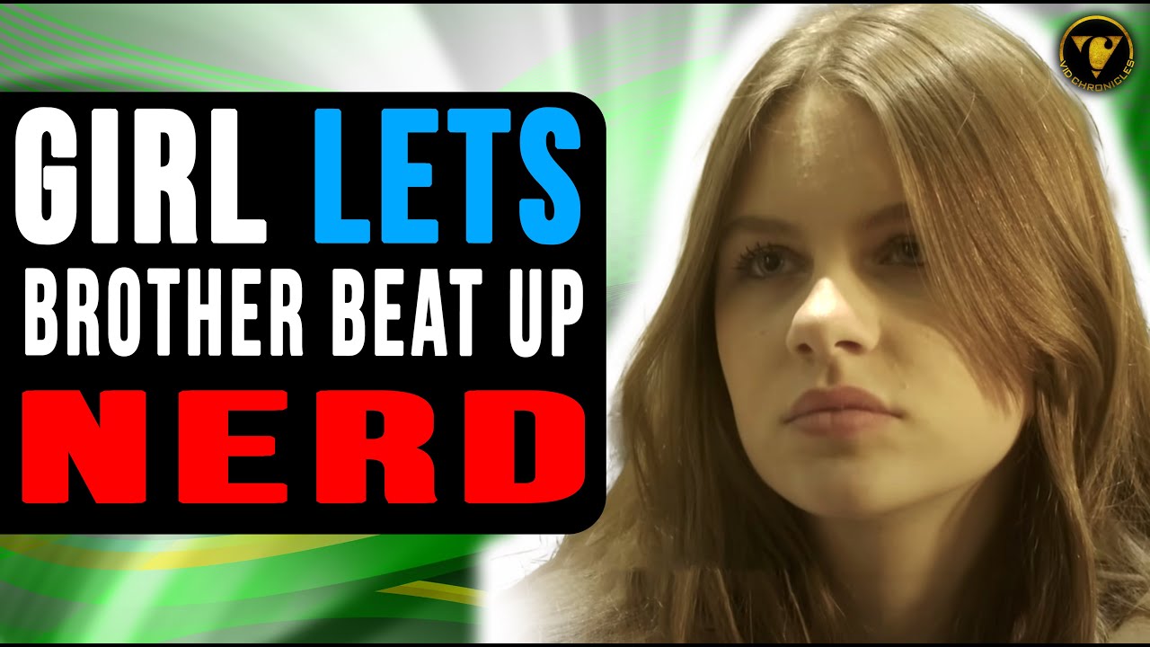 Girl Lets Brother Beat Up Nerd, Watch What Happens To Her.