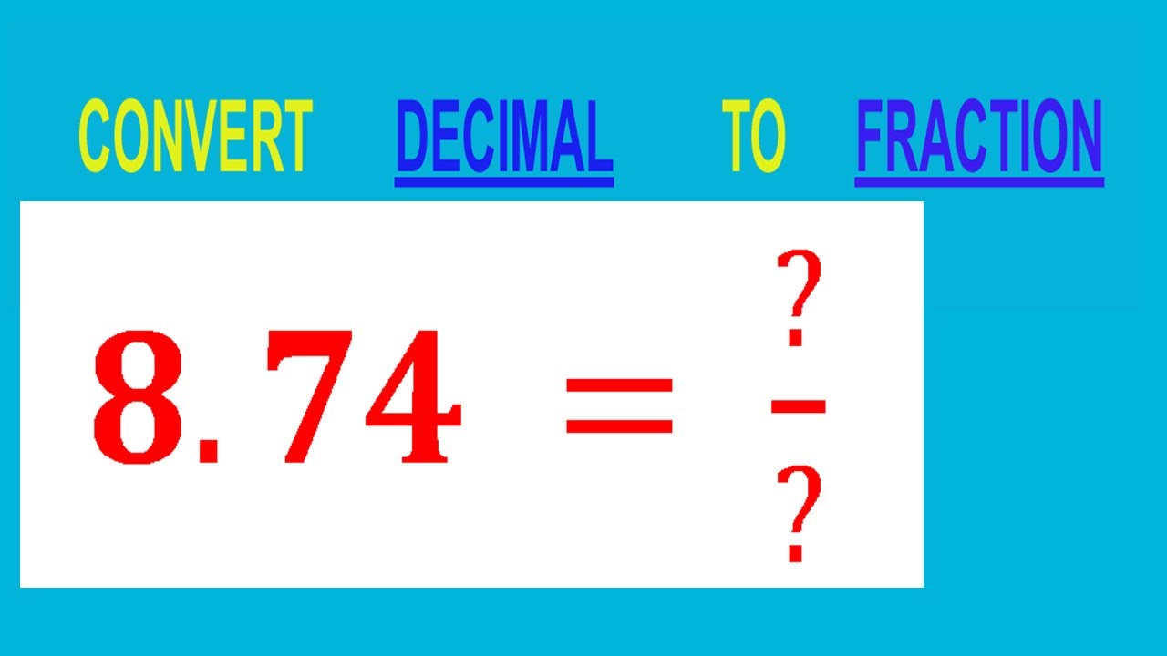 CONVERT    DECIMAL     8.74 =  ?/?        TO     FRACTION