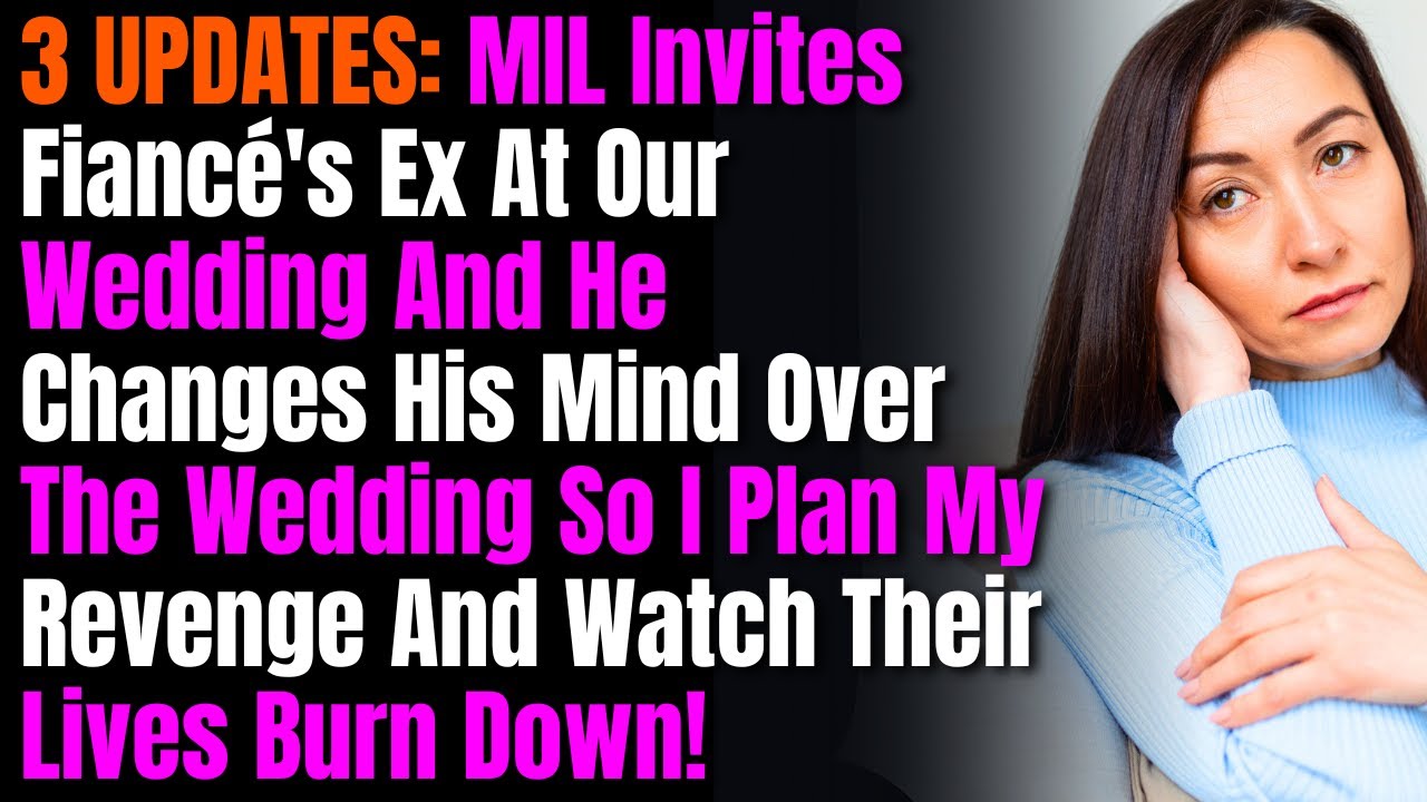 3 UPDATES: MIL Invites Fiancé's Ex At Our Wedding And He Changes His Mind Over The Wedding So....