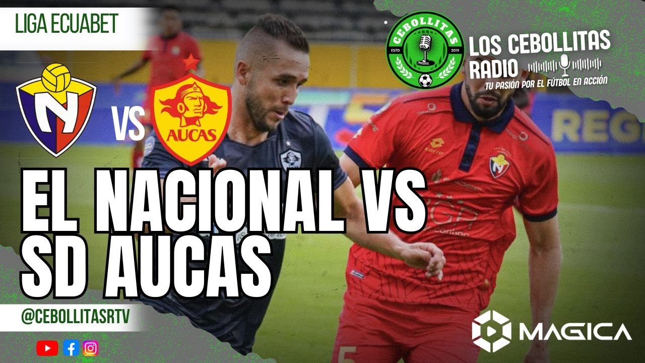 (LIGA ECUABET) EL NACIONAL VS SD AUCAS  (FORMATO RADIO)