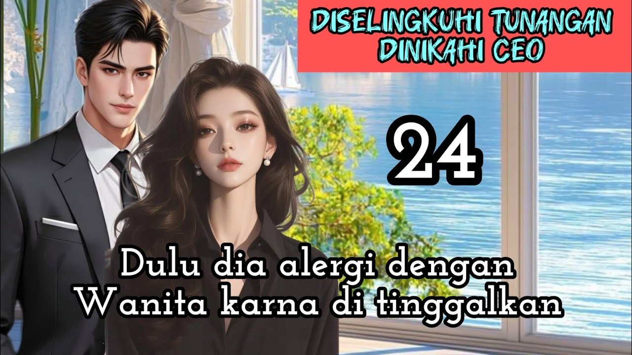 Part:24 Dulu dia alergi denganWanita karna di tinggalkan.