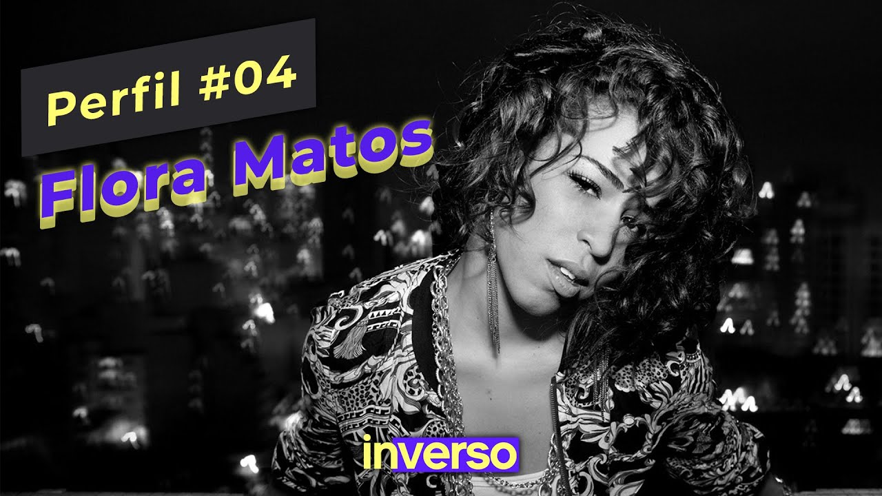 Flora Matos - A Pessoa No Centro De Sua Própria Arte| Perfil Inverso #04