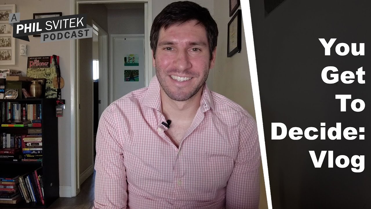 You Get To Decide - 10/11/2022: A Phil Svitek Vlog