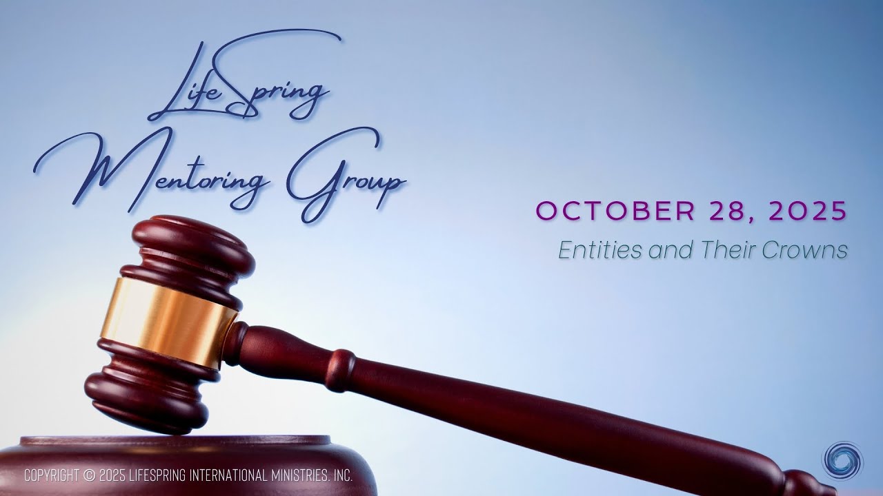 LifeSpring Mentoring Group | October 28, 2025 | Entities and Their Crowns