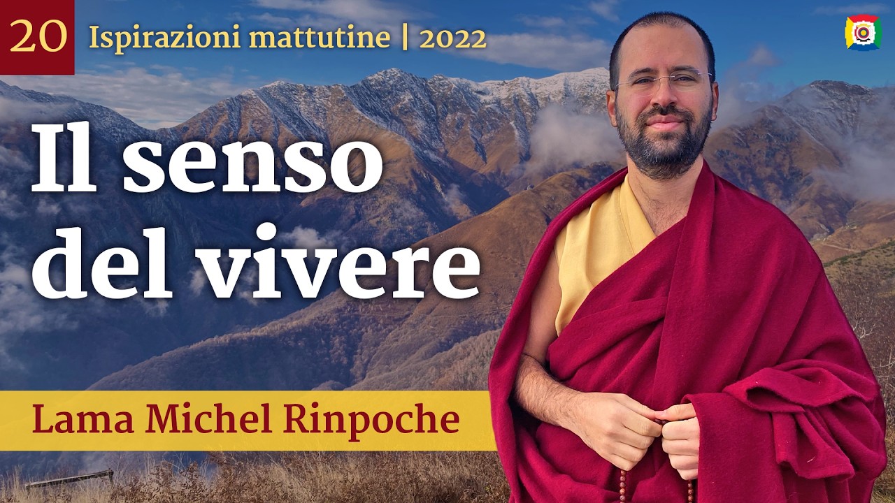 20 - Il senso del vivere - Ispirazioni mattutine con Lama Michel Rinpoche