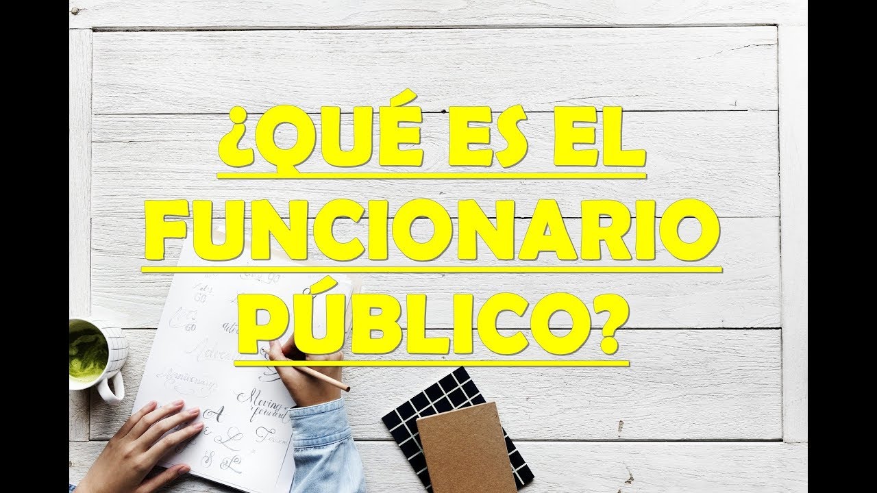 ¿QUÉ ES UN FUNCIONARIO PÚBLICO?
