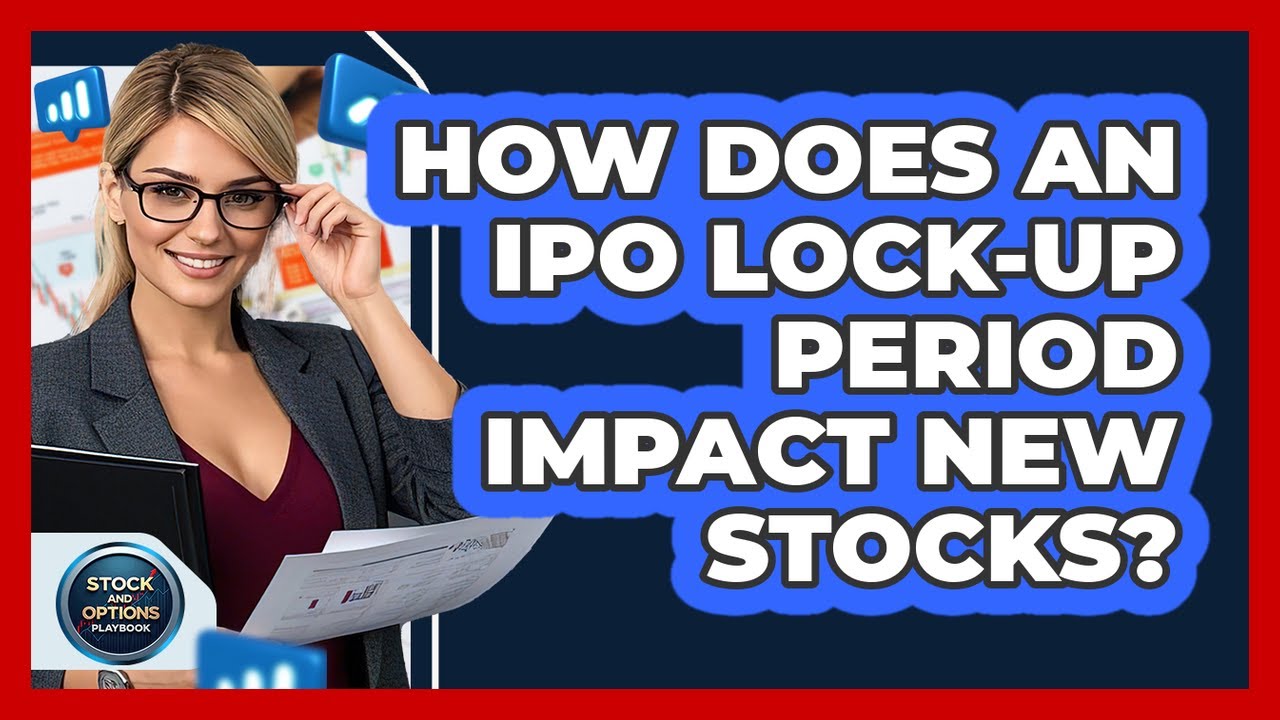 How Does An IPO Lock-up Period Impact New Stocks? - Stock and Options Playbook
