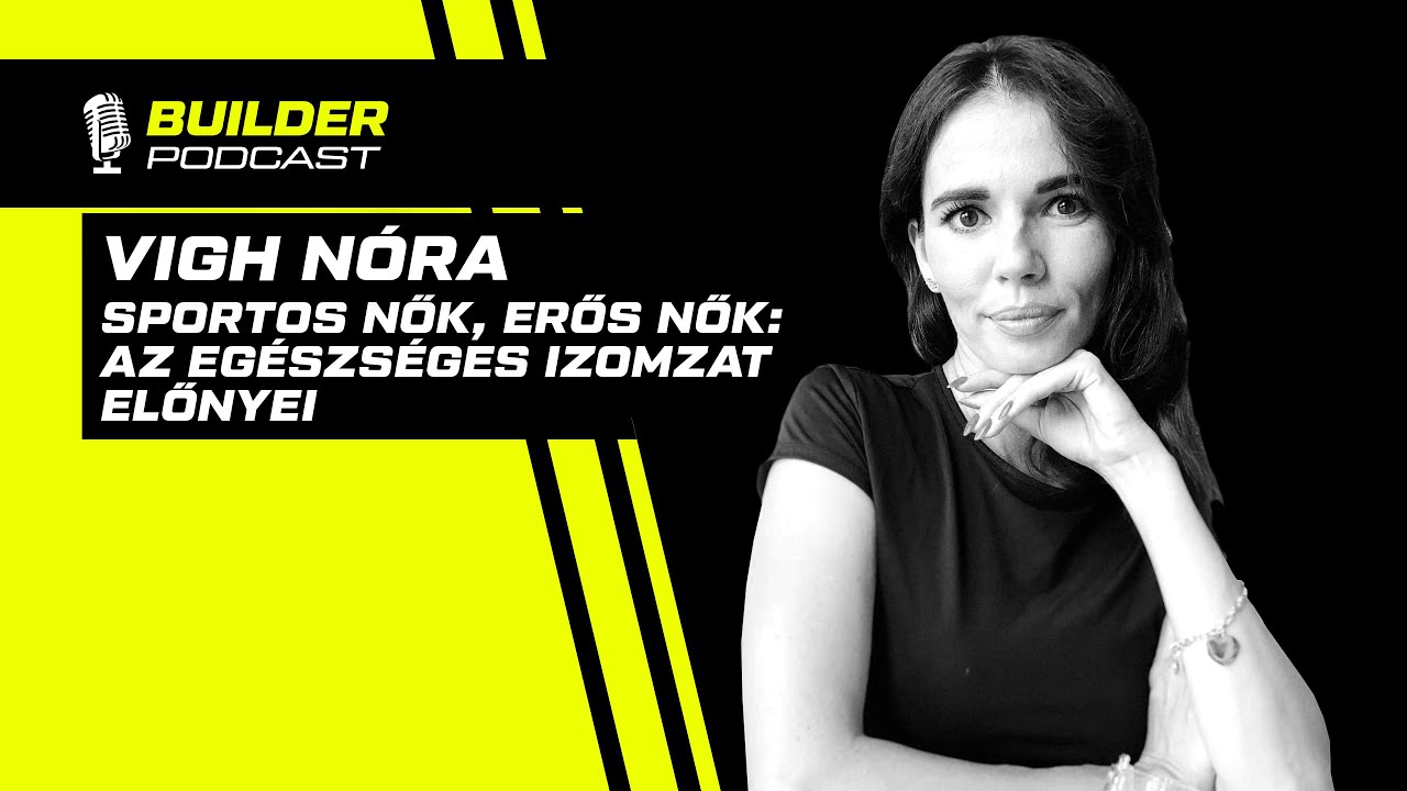 Sportos nők, erős nők: Az egészséges izomzat előnyei - Vigh Nóra | Builder Podcast🎙️ 62. rész