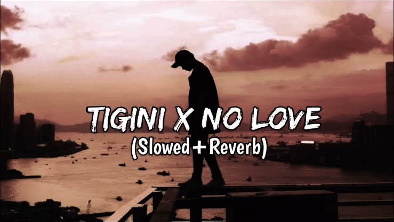 TIGINI x NO LOVE (SLOWED+REVERB)