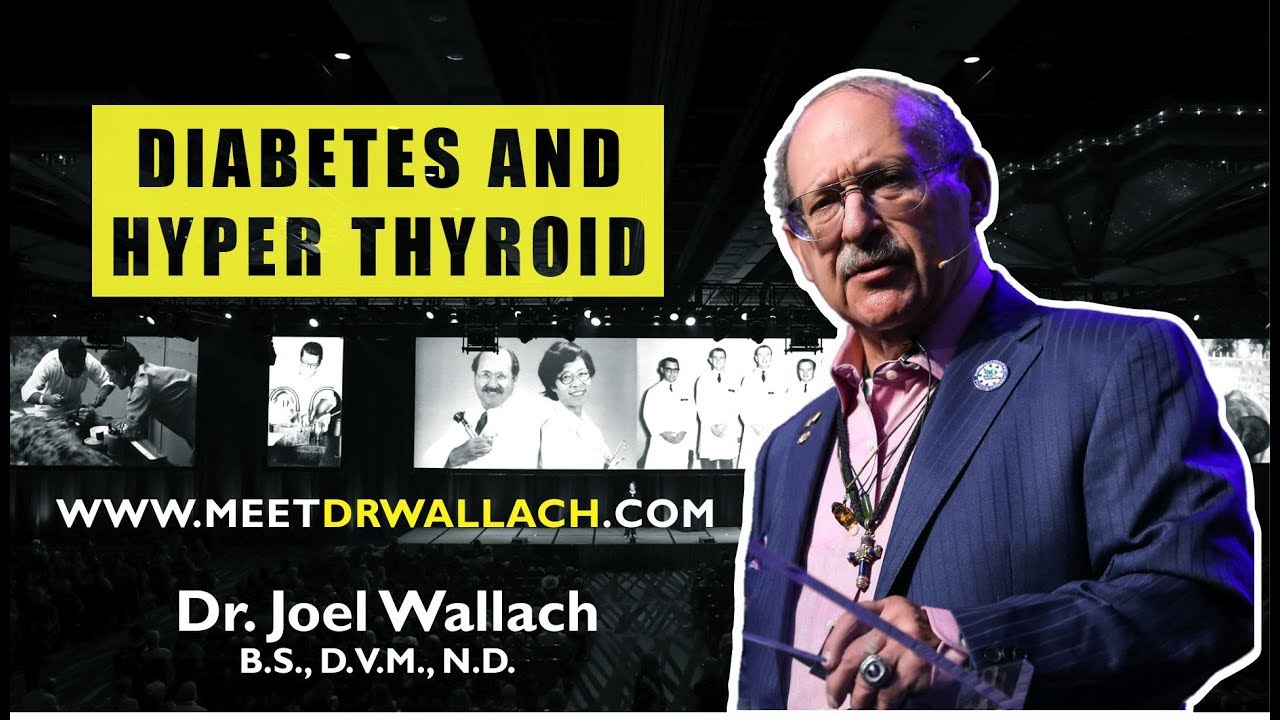 DIABETES AND HYPER THYROID - DR. JOEL WALLACH