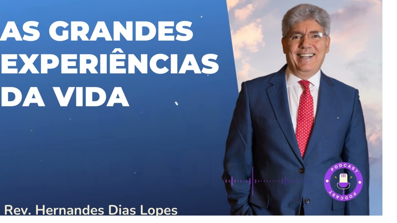 AS GRANDES EXPERIÊNCIAS DA VIDA - Hernandes Dias Lopes