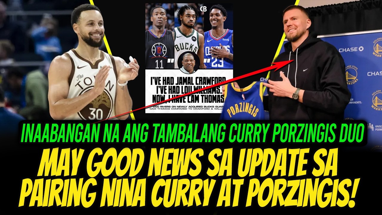 MAGANDANG BALITA ANG UPDATE SA PAIRING NINA CURRY AT PORZINGIS! INAABANGAN! RIVERS KAMPANTE KAY CAM!