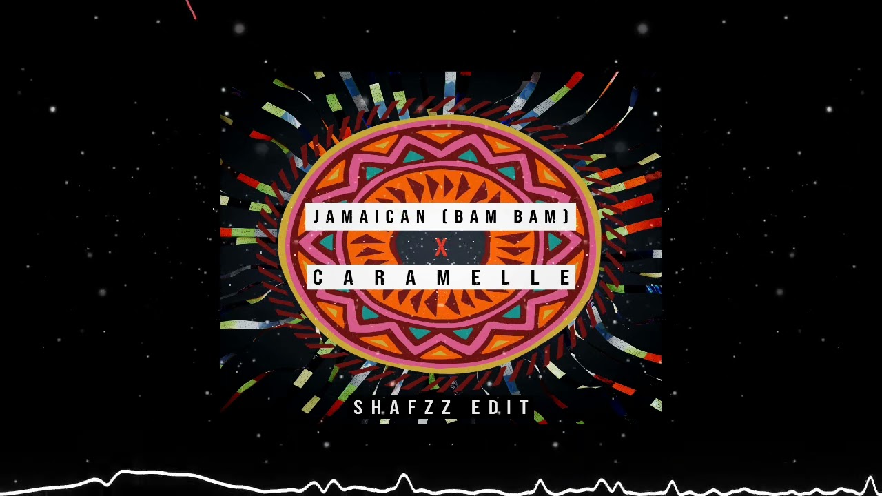 Jamaican (Bam Bam) X Caramelle (SHAFZz Edit)