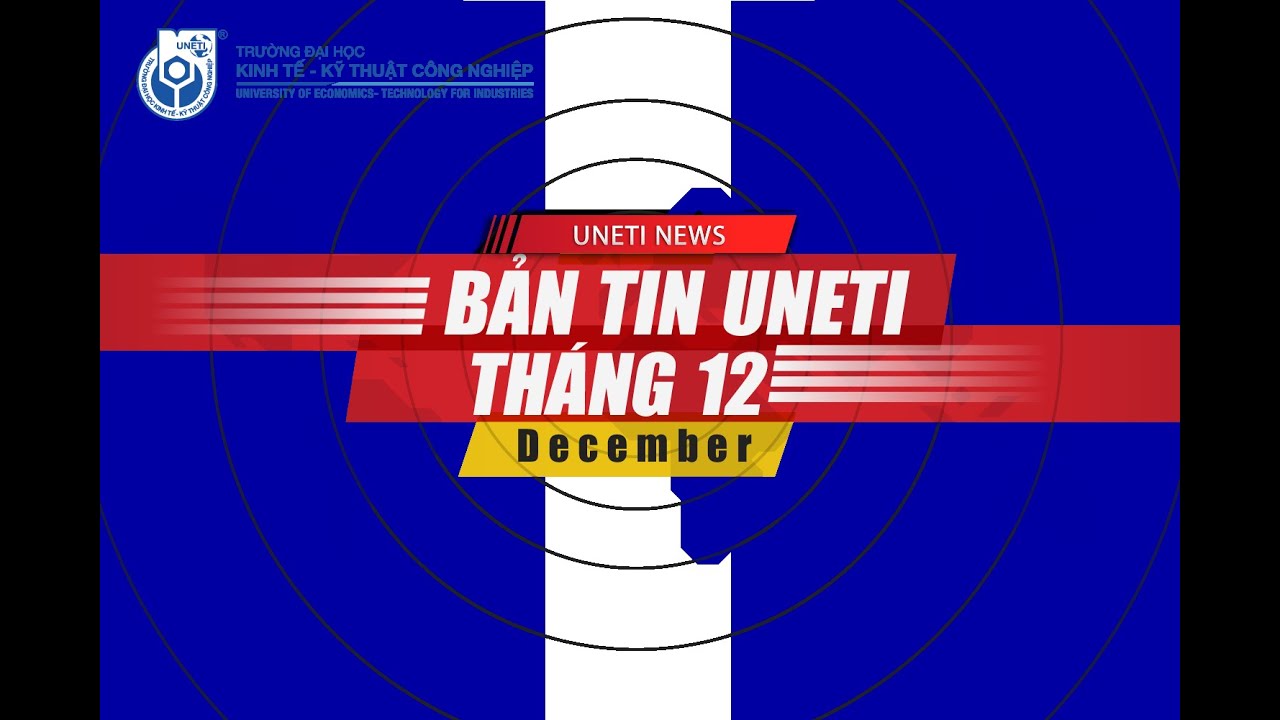 Bản tin UNeti tháng 12 | Tổng kết hoạt động nổi bật cuối năm