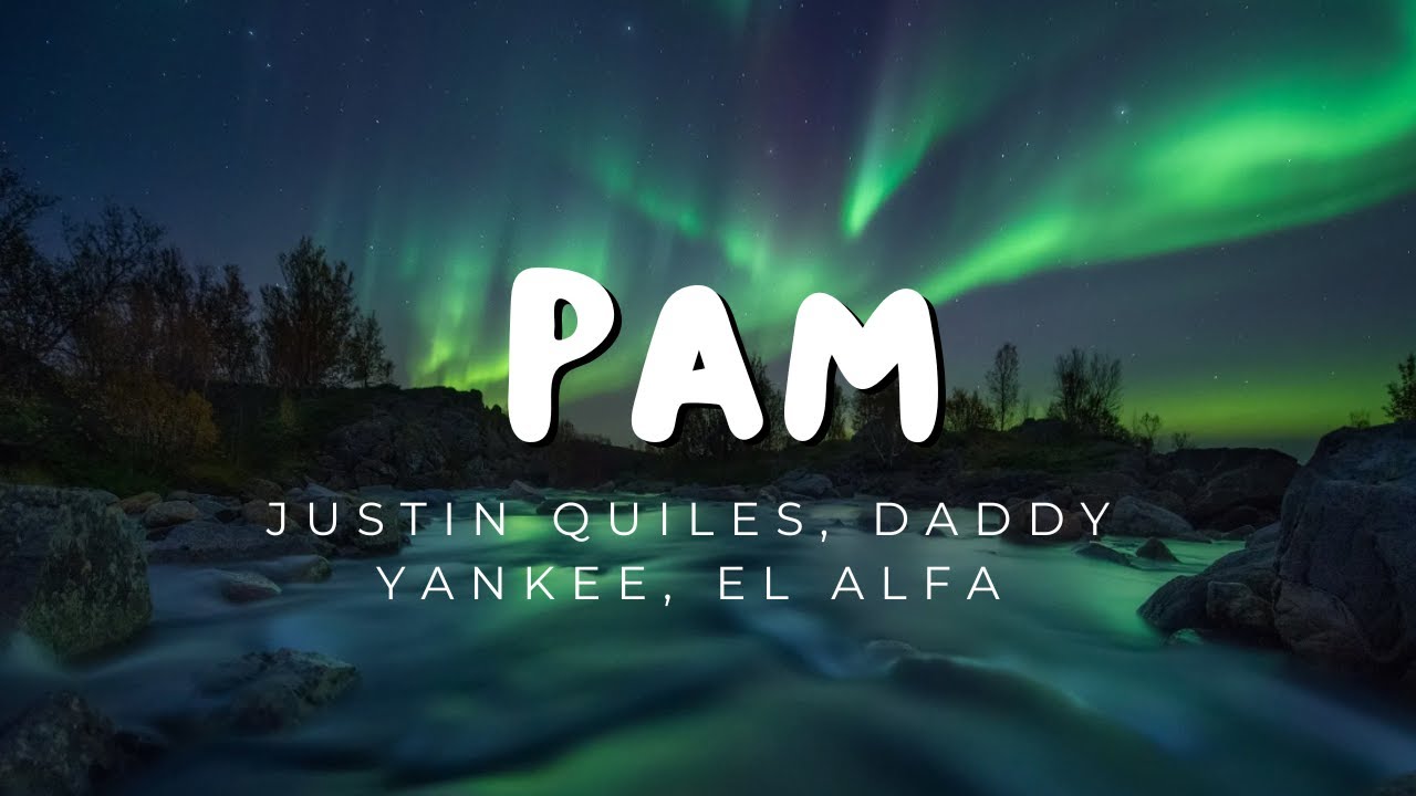 PAM (Letra) - Justin Quiles, Daddy Yankee, El Alfa - Reggaeton Musica 2024