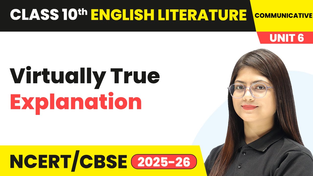 Virtually True - Explanation | Class 10 English Chapter 6 | CBSE 2025-26