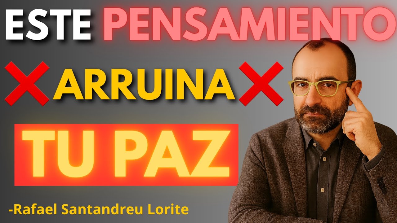 El pensamiento que arruina tu paz (y cómo detenerlo) | Rafael Santandreu