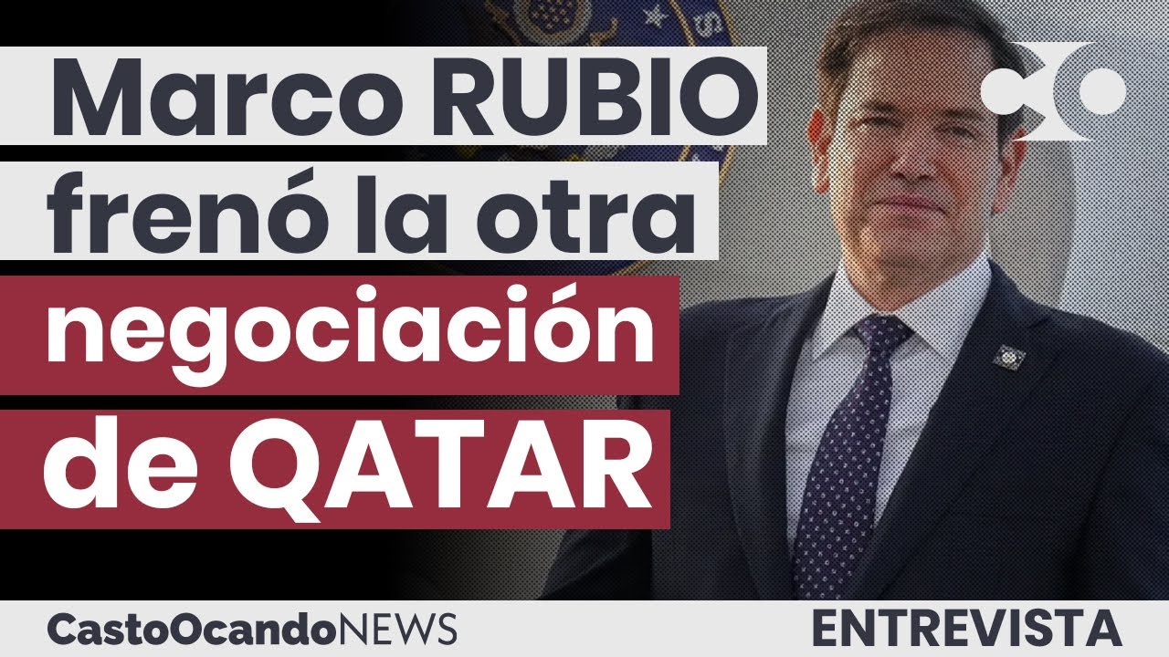 Marco RUBIO frenó la otra NEGOCIACIÓN de QATAR