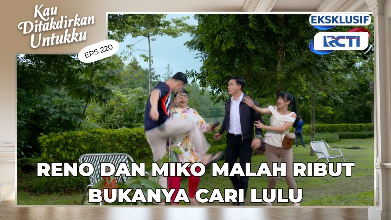 #eps220 Lulu hilang! Miko sama Reno malah ribut | Kau Ditakdrikan Untukku